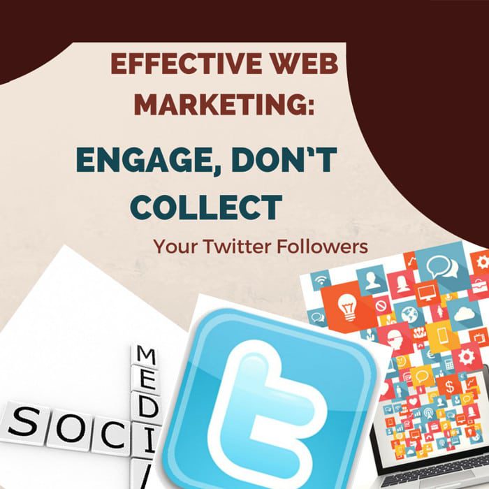 Effective Web Marketing: Engage, Don’t Collect Your Twitter Followers