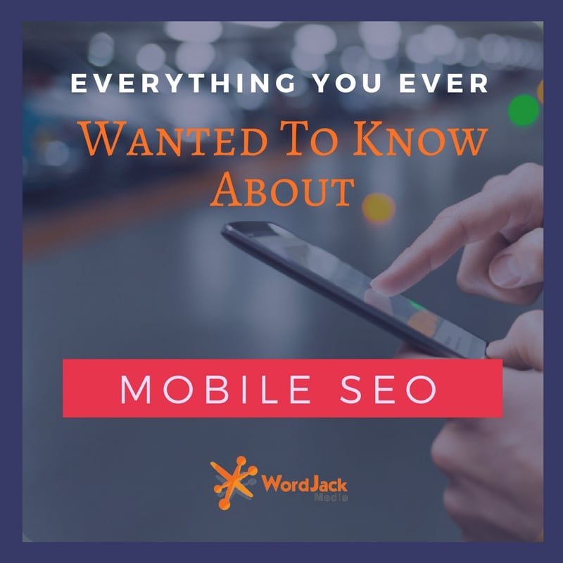 Everything You Ever Wanted to Know About Mobile SEO
